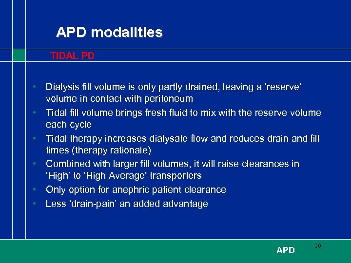 APD modalities TIDAL PD • Dialysis fill volume is only partly drained, leaving a