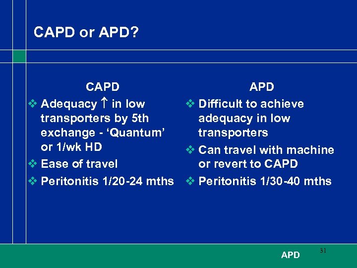 CAPD or APD? CAPD v Adequacy in low v Difficult to achieve transporters by