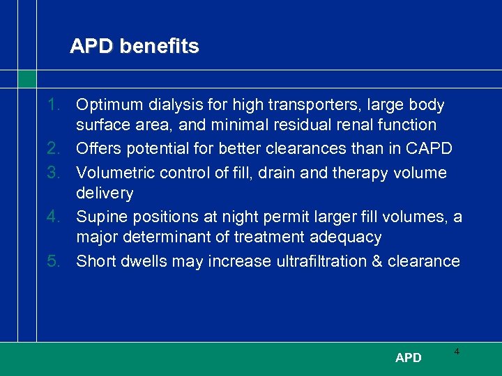 APD benefits 1. Optimum dialysis for high transporters, large body surface area, and minimal