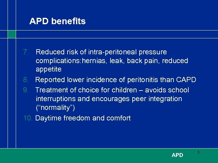 APD benefits 7. Reduced risk of intra-peritoneal pressure complications: hernias, leak, back pain, reduced