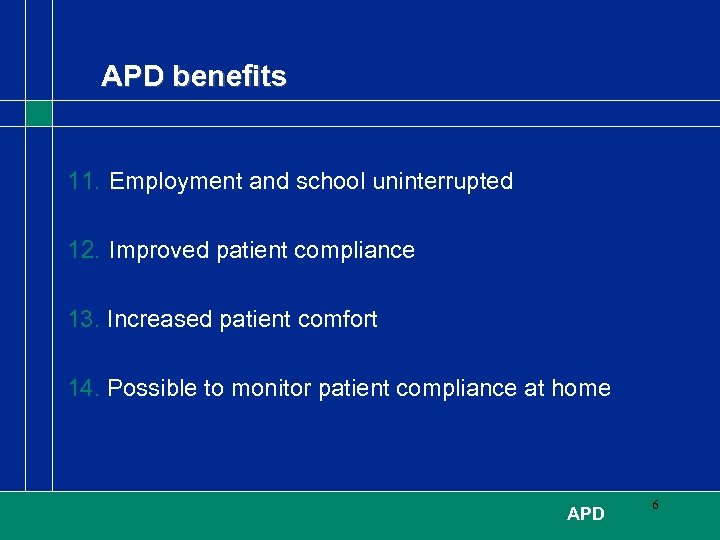 APD benefits 11. Employment and school uninterrupted 12. Improved patient compliance 13. Increased patient