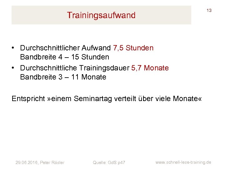 13 Trainingsaufwand • Durchschnittlicher Aufwand 7, 5 Stunden Bandbreite 4 – 15 Stunden •