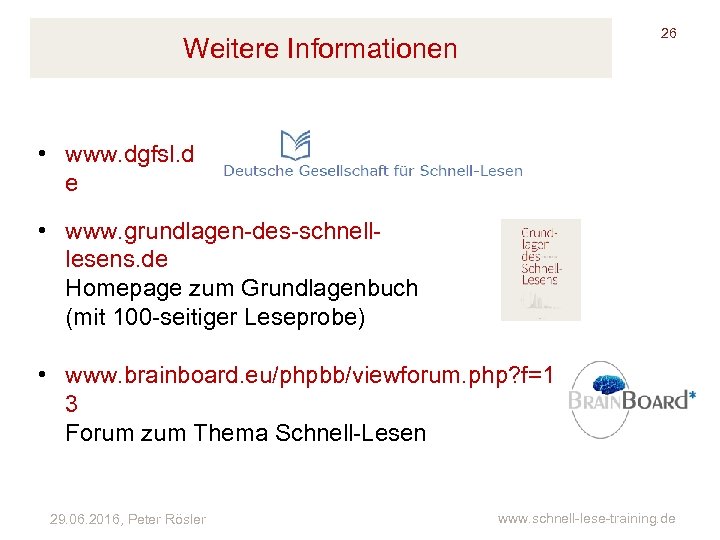 26 Weitere Informationen • www. dgfsl. d e • www. grundlagen-des-schnelllesens. de Homepage zum