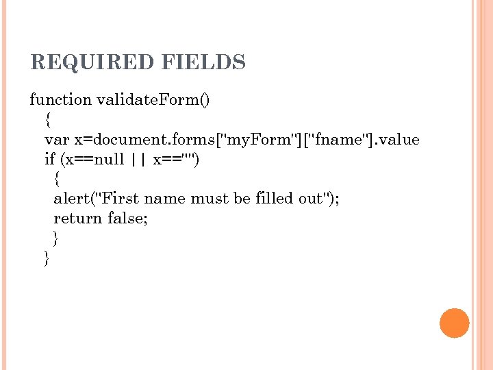 REQUIRED FIELDS function validate. Form() { var x=document. forms[