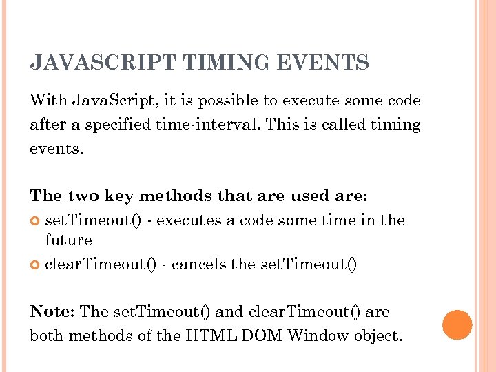 JAVASCRIPT TIMING EVENTS With Java. Script, it is possible to execute some code after