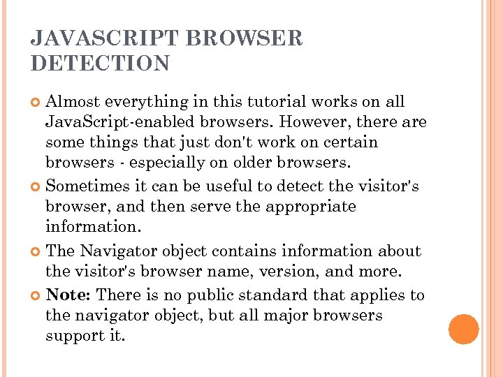 JAVASCRIPT BROWSER DETECTION Almost everything in this tutorial works on all Java. Script-enabled browsers.