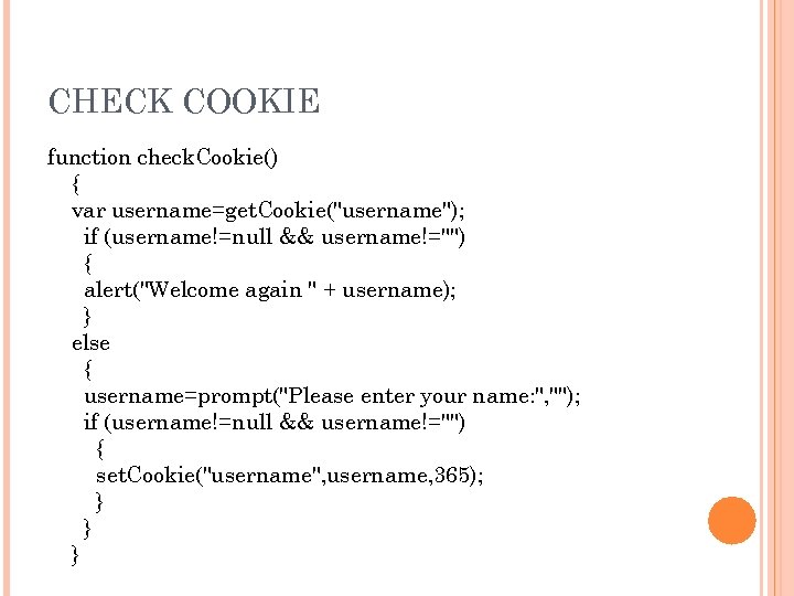 CHECK COOKIE function check. Cookie() { var username=get. Cookie(