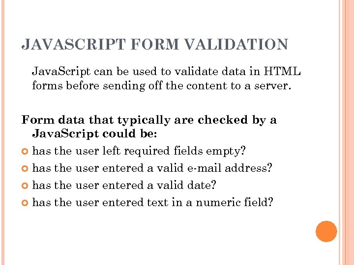 JAVASCRIPT FORM VALIDATION Java. Script can be used to validate data in HTML forms