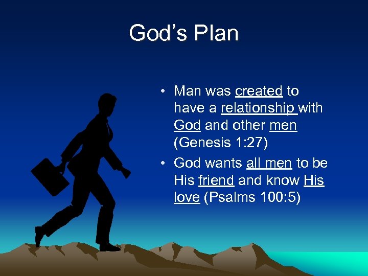 God’s Plan • Man was created to have a relationship with God and other