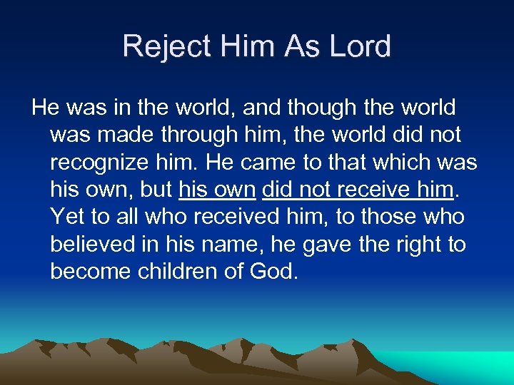 Reject Him As Lord He was in the world, and though the world was