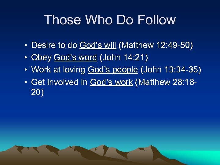 Those Who Do Follow • • Desire to do God’s will (Matthew 12: 49