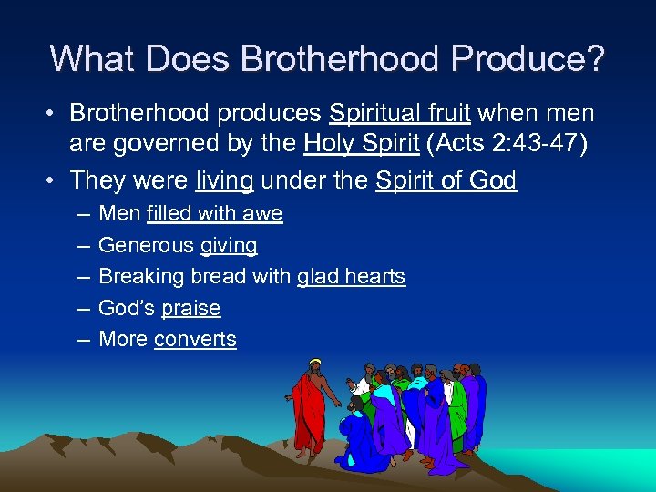 What Does Brotherhood Produce? • Brotherhood produces Spiritual fruit when men are governed by