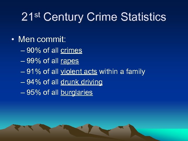 21 st Century Crime Statistics • Men commit: – 90% of all crimes –