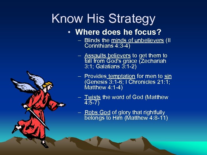 Know His Strategy • Where does he focus? – Blinds the minds of unbelievers