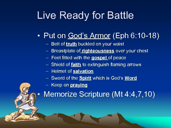 Live Ready for Battle • Put on God’s Armor (Eph 6: 10 -18) –