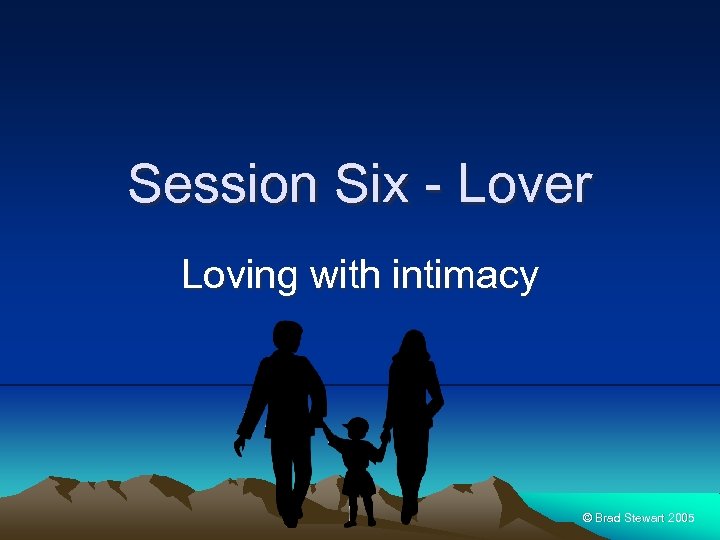 Session Six - Lover Loving with intimacy © Brad Stewart 2005 