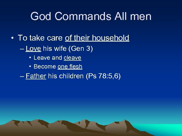 God Commands All men • To take care of their household – Love his