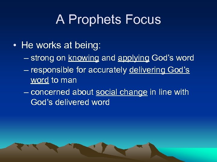 A Prophets Focus • He works at being: – strong on knowing and applying