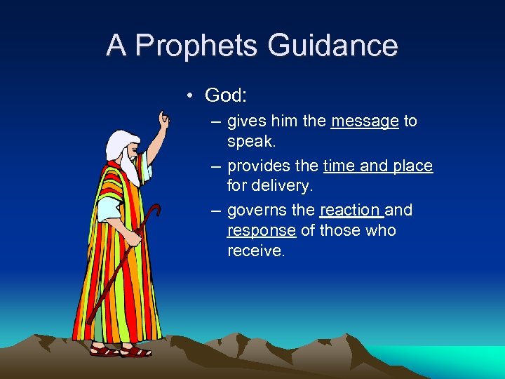 A Prophets Guidance • God: – gives him the message to speak. – provides