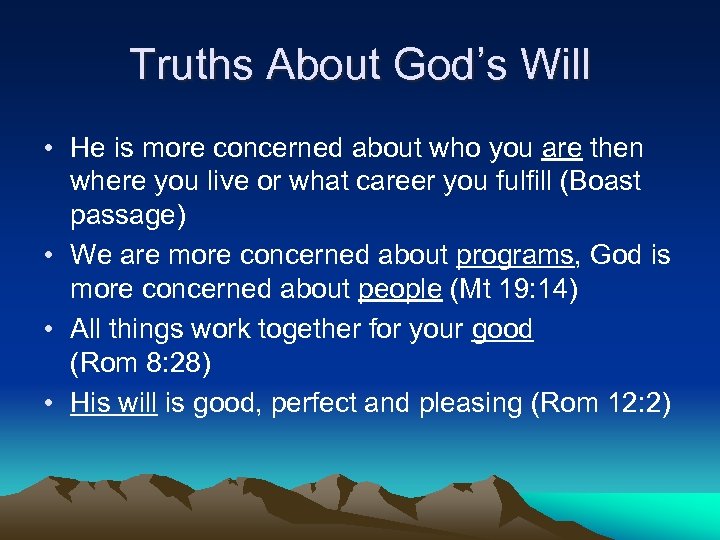 Truths About God’s Will • He is more concerned about who you are then