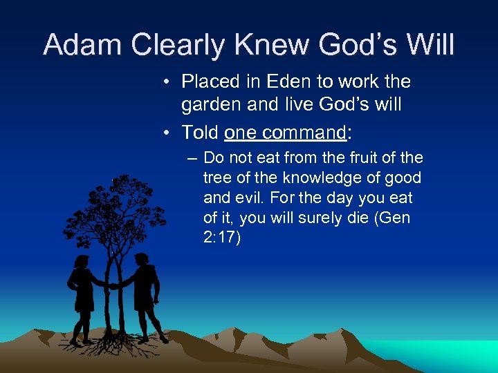 Adam Clearly Knew God’s Will • Placed in Eden to work the garden and