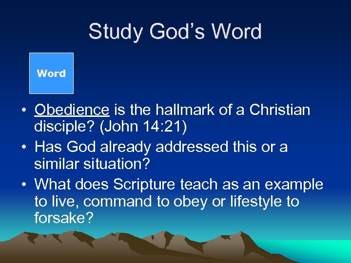 Study God’s Word • Obedience is the hallmark of a Christian disciple? (John 14: