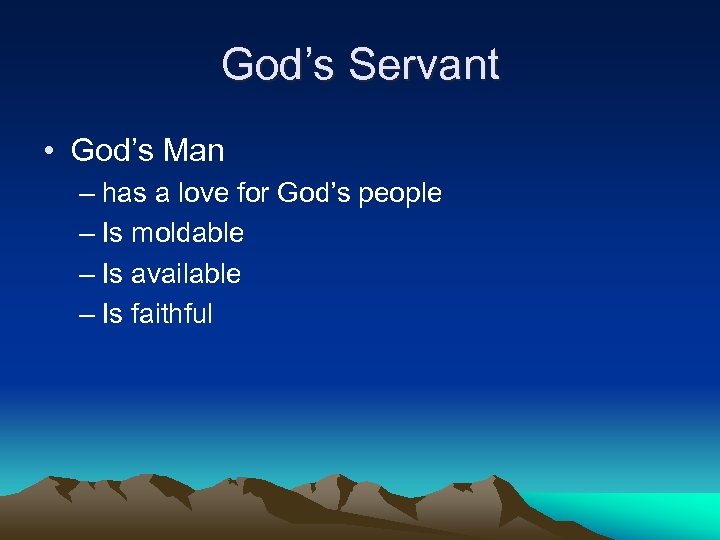 God’s Servant • God’s Man – has a love for God’s people – Is