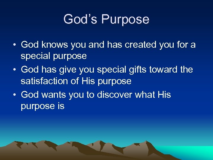 God’s Purpose • God knows you and has created you for a special purpose