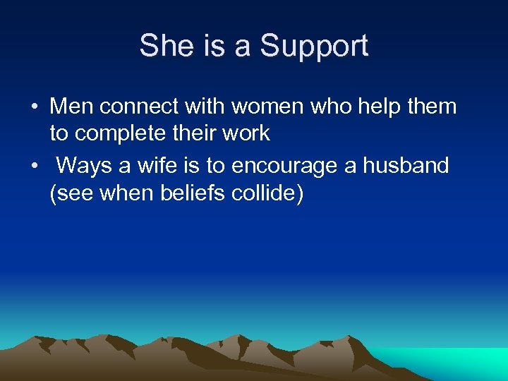 She is a Support • Men connect with women who help them to complete