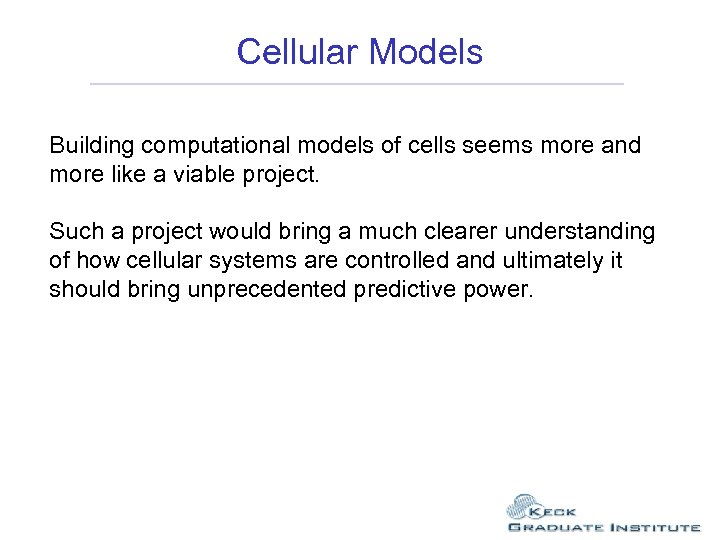 Cellular Models Building computational models of cells seems more and more like a viable