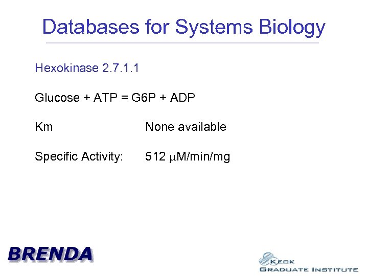 Databases for Systems Biology Hexokinase 2. 7. 1. 1 Glucose + ATP = G