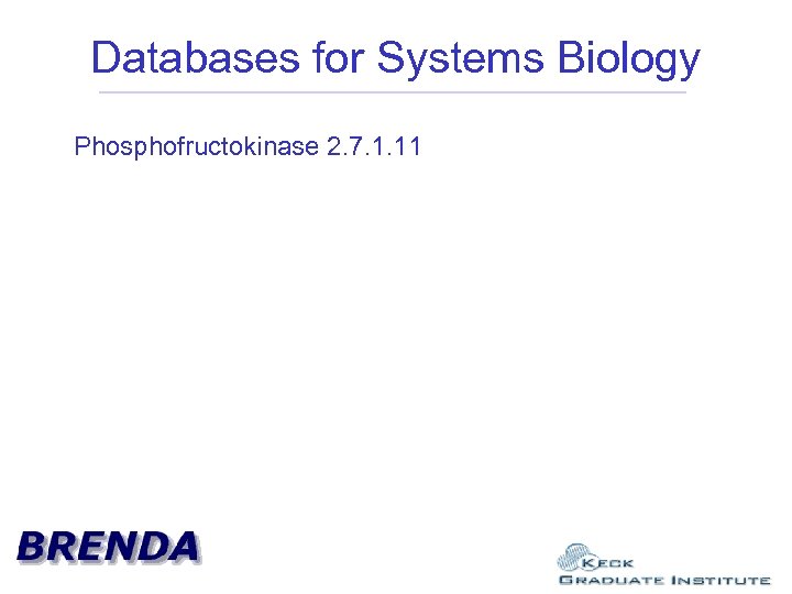 Databases for Systems Biology Phosphofructokinase 2. 7. 1. 11 