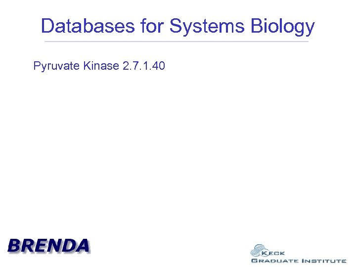 Databases for Systems Biology Pyruvate Kinase 2. 7. 1. 40 