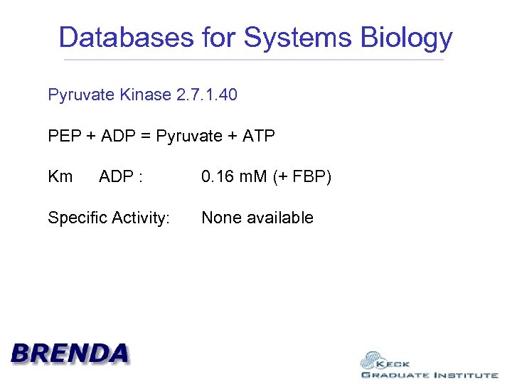 Databases for Systems Biology Pyruvate Kinase 2. 7. 1. 40 PEP + ADP =