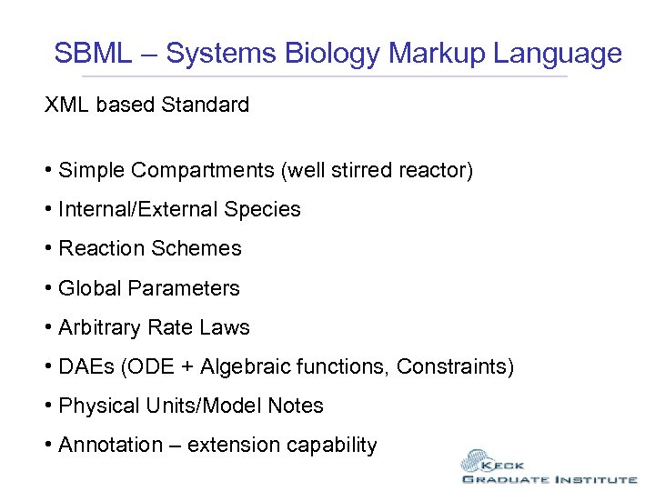 SBML – Systems Biology Markup Language XML based Standard • Simple Compartments (well stirred
