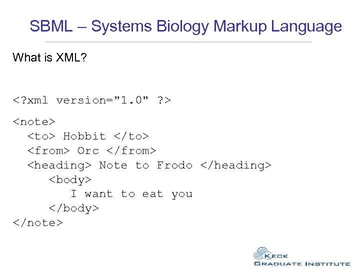 SBML – Systems Biology Markup Language What is XML? <? xml version="1. 0" ?