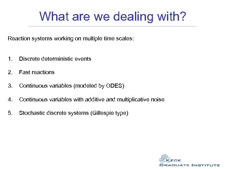 What are we dealing with? Reaction systems working on multiple time scales: 1. Discrete