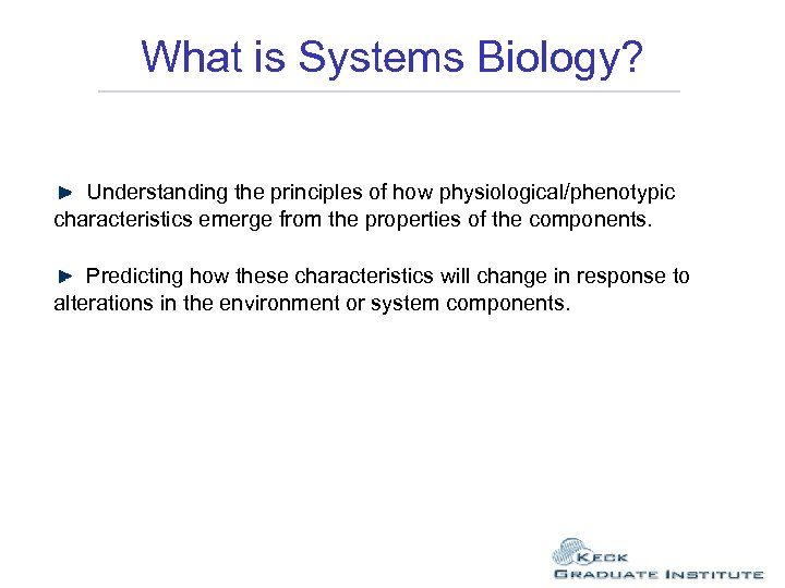 What is Systems Biology? Understanding the principles of how physiological/phenotypic characteristics emerge from the
