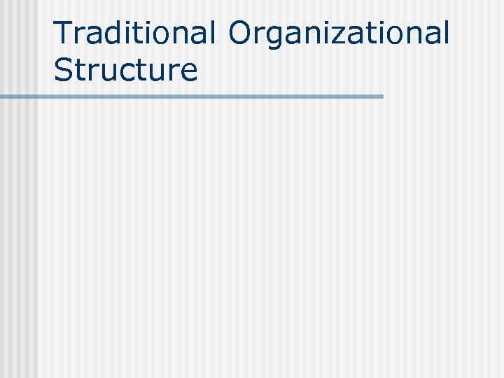 Traditional Organizational Structure 