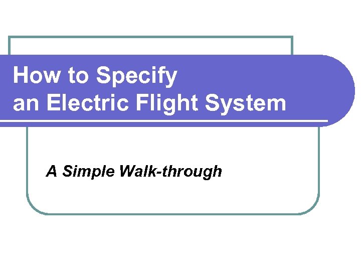 How to Specify an Electric Flight System A Simple Walk-through 