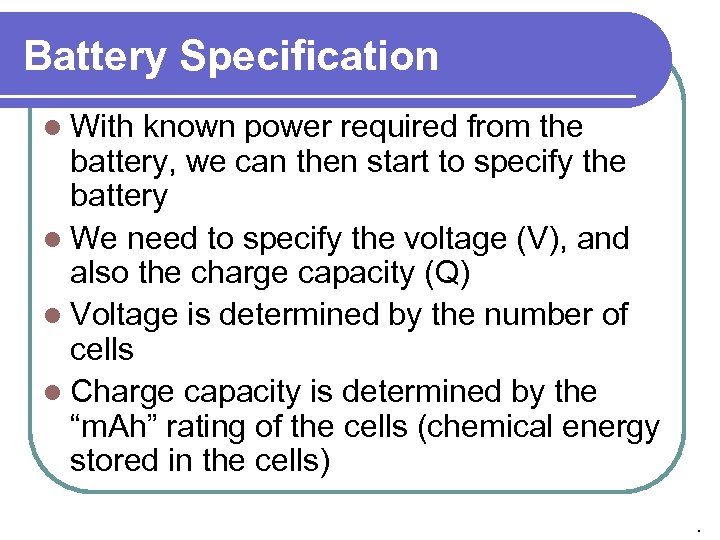 Battery Specification l With known power required from the battery, we can then start