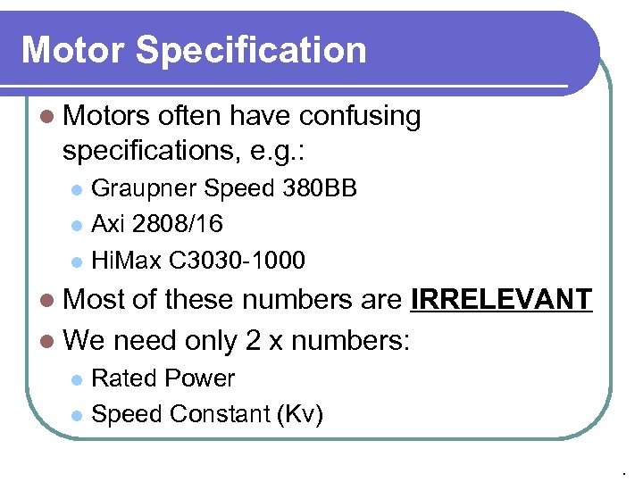 Motor Specification l Motors often have confusing specifications, e. g. : Graupner Speed 380