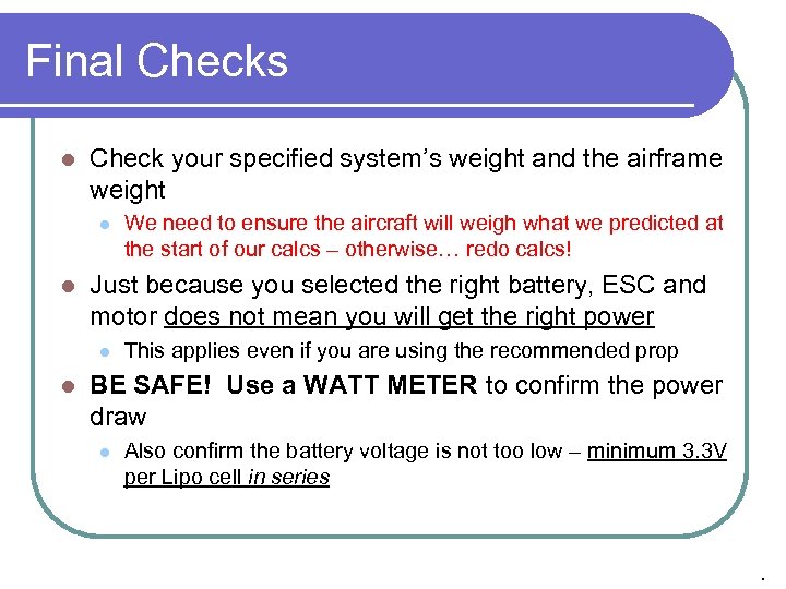 Final Checks l Check your specified system’s weight and the airframe weight l l