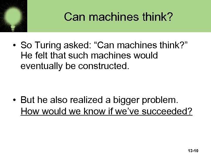 Can machines think? • So Turing asked: “Can machines think? ” He felt that