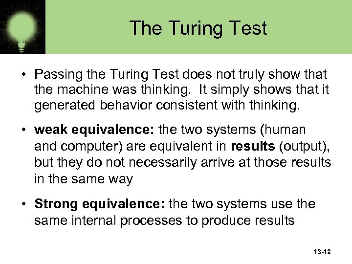 The Turing Test • Passing the Turing Test does not truly show that the