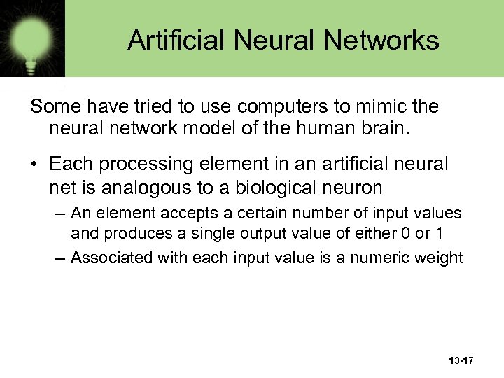 Artificial Neural Networks Some have tried to use computers to mimic the neural network