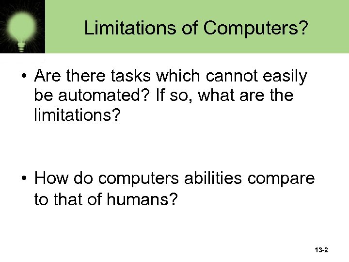 Limitations of Computers? • Are there tasks which cannot easily be automated? If so,