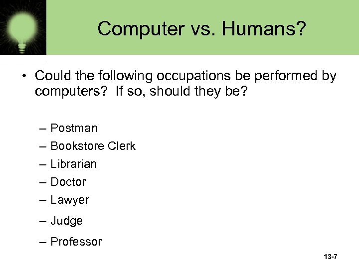 Computer vs. Humans? • Could the following occupations be performed by computers? If so,