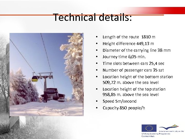 Technical details: • • • Length of the route 1810 m Height difference 449,