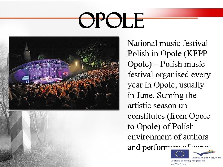 Opole National music festival Polish in Opole (KFPP Opole) – Polish music festival organised